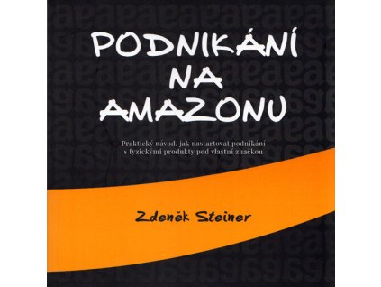 Podnikání na Amazonu: praktický návod, jak nastartovat podnikání s fyzickými produkty pod vlastní značkou