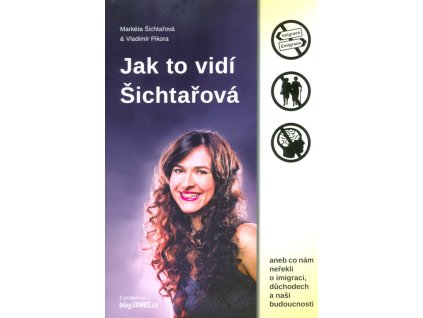Jak to vidí Šichtařová, aneb, Co nám neřekli o imigraci, důchodech a naší budoucnosti