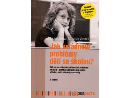 Jak zvládnout problémy dětí se školou? : děti se speciálními vzdělávacími potřebami ve škole - praktická příručka pro rodiče, učitele a další odborné pracovníky