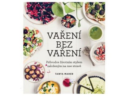 ANAG Vaření bez vaření – Průvodce životním stylem založeným na raw stravě