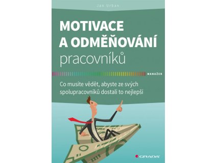 102749 motivace a odmenovani pracovniku co musite vedet abyste ze svych spolupracovniku dostali to nejlepsi