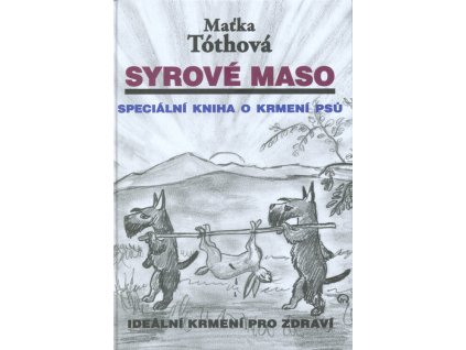 Syrové maso : speciální kniha o krmení psů : ideální krmení pro zdraví