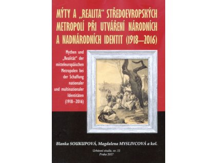 Mýty a "realita" středoevropských metropolí při utváření národní a nadnárodních identit (1918-2016)