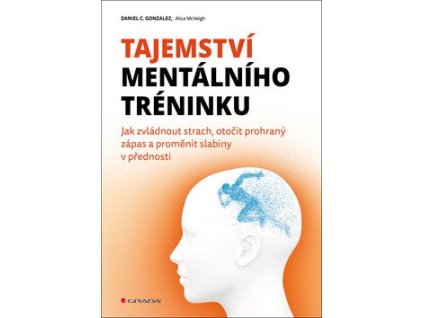 103181 tajemstvi mentalniho treninku jak zvladnout strach otocit prohrany zapas a promenit slabiny v prednosti