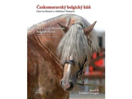 103910 ceskomoravsky belgicky kun chov na morave a v hrebcinci tlumacov the czech moravian belgian horse breeding in moravia and the national stud tlumacov