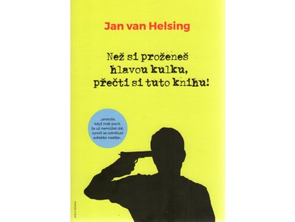 Než si proženeš hlavou kulku, přečti si tuto knihu!