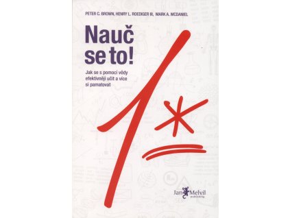 Nauč se to! : jak se s pomocí vědy efektivněji učit a více si pamatovat