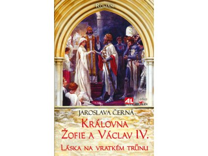 Královna Žofie a Václav IV. : láska na vratkém trůnu : román