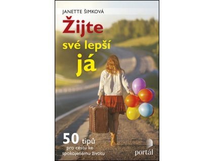 Žijte své lepší já : 50 tipů pro cestu ke spokojenému životu