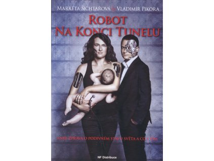 Robot na konci tunelu, aneb, Zpráva o podivném stavu světa a co s tím