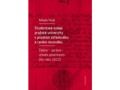 105818 studentske koleje prazske univerzity v pozdnim stredoveku a ranem novoveku dejiny sprava uredni pisemnosti do roku 1622