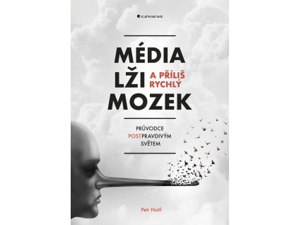105863 media lzi a prilis rychly mozek pruvodce postpravdivym svetem