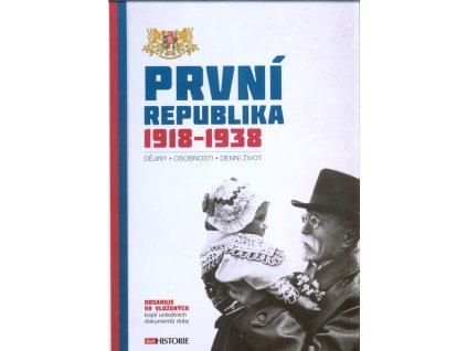 První republika 1918-1938 : dějiny, osobnosti, denní život