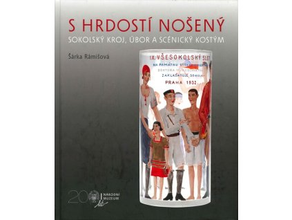 S hrdostí nošený : sokolský kroj, úbor a scénický kostým