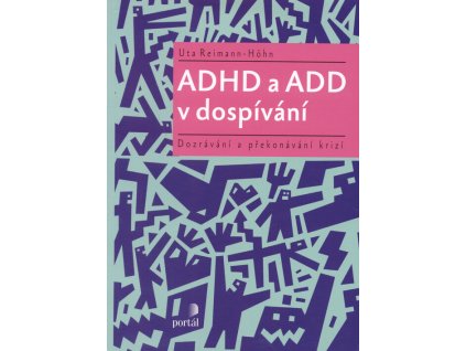 ADHD a ADD v dospívání : dozrávání a překonávání krizí