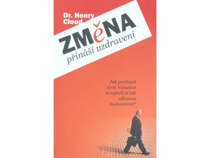 Změna přináší uzdravení : jak pochopit svou minulost a zajistit si tak zdravou budoucnost?