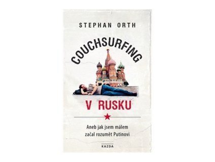 108002 couchsurfing v rusku aneb jak jsem malem zacal rozumet putinovi