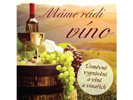 108074 mame radi vino usmevne vypraveni o vine a vinarich cd