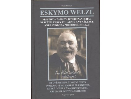 Eskymo Welzl : příběhy a záhady , které zanechal největší český polárník a vynálezce aneb Svoboda pod bodem mrazu