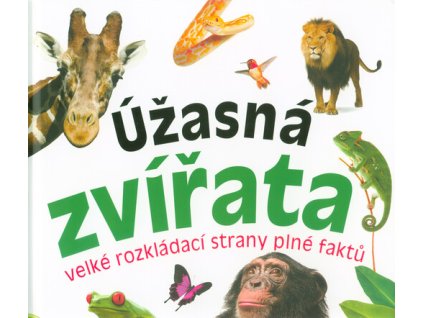 Úžasná zvířata : velké rozkládací strany plné faktů