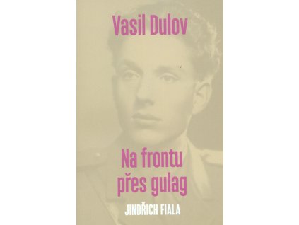 Vasil Dulov — Na frontu přes gulag