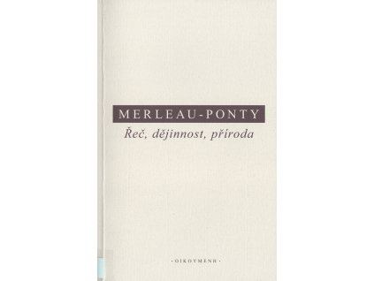 Řeč, dějinnost, příroda: shrnutí přednášek z Collége de France (1952-1960)