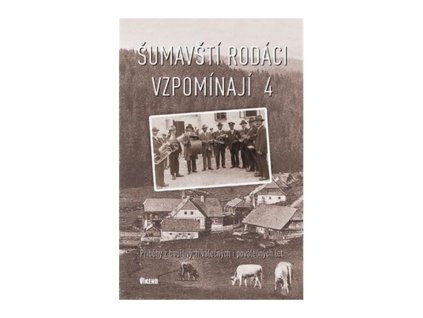 110153 sumavsti rodaci vzpominaji 4 pribehy z bourlivych valecnych i povalecnych let