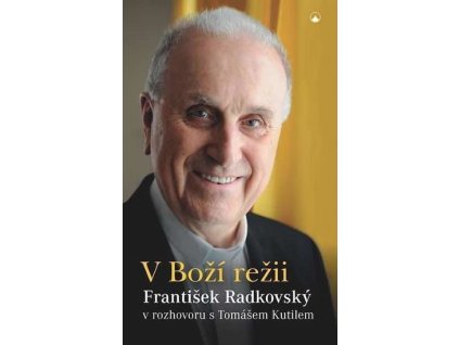 111467 v bozi rezii frantisek radkovsky v rozhovoru s tomasem kutilem