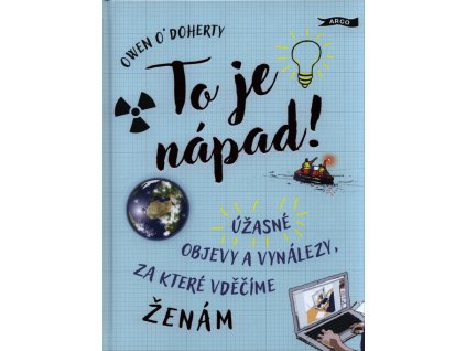 To je nápad! : úžasné objevy a vynálezy, za které vděčíme ženám