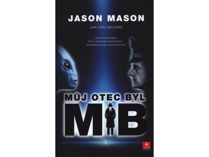 Můj otec byl MiB : tajný vesmírný program, Němci z Antarktidy a mimozešťané - whistleblower odhaluje výbušné informace!