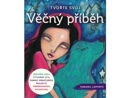 Tvořte svůj věčný příběh : rozviňte svůj výtvarný styl pomocí kreativních projektů inspirovaných pohádkami