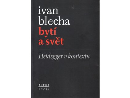Bytí a svět : Heidegger v kontextu