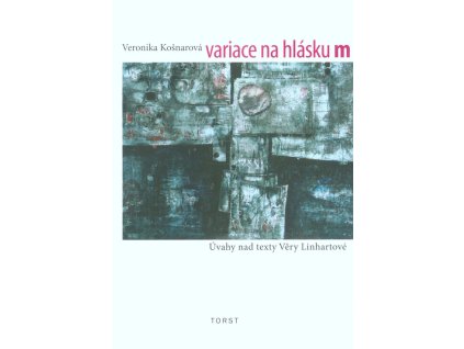 Variace na hlásku m : úvahy nad texty Věry Linhartové