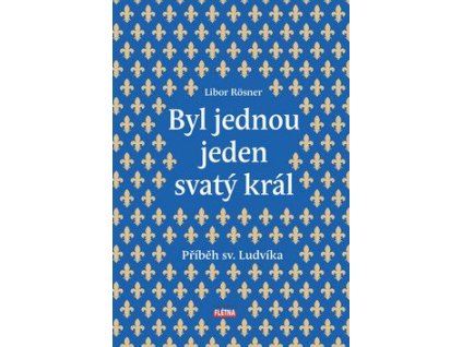 112481 byl jednou jeden svaty kral pribeh sv ludvika