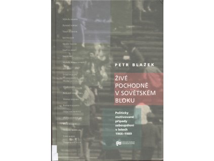 Živé pochodně v sovětském bloku : politicky motivované případy sebeupálení v letech 1966-1989