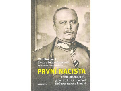 První nacista: Erich Ludendorff - generál, který umožnil Hitlerův nástup k moci