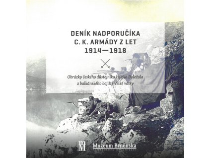 Deník nadporučíka c. k. armády z let 1914-1918 : obrázky českého důstojníka Hynka Doležala z balkánského bojiště Velké války