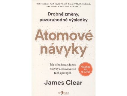 Atomové návyky : jak si budovat dobré návyky a zbavovat se těch špatných
