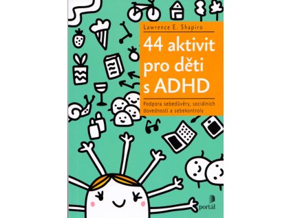 44 aktivit pro děti s ADHD : podpora sebedůvěry, sociálních dovedností a sebekontroly