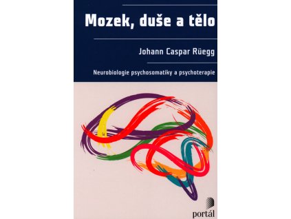 Mozek, duše a tělo: neurobiologie psychosomatiky a psychoterapie
