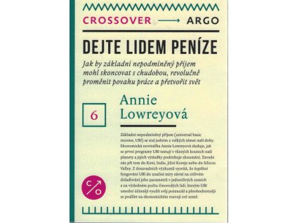 Dejte lidem peníze : jak by základní nepodmíněný příjem mohl skoncovat s chudobou, revolučně proměnit povahu práce a přetvořit svět