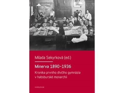 115133 minerva 1890 1936 kronika prvniho divciho gymnazia v habsburske monarchii