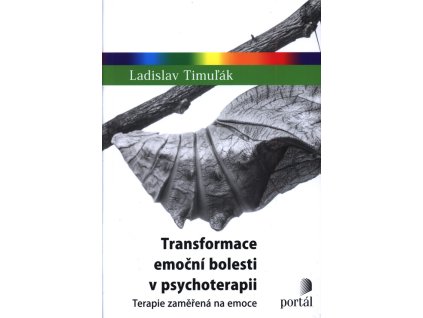 Transformace emoční bolesti v psychoterapii : terapie zaměřená na emoce