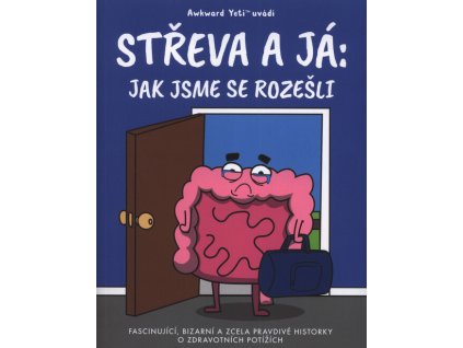 Střeva a já : jak jsme se rozešli : fascinující, bizarní a zcela pravdivé historky o zdravotních potížích