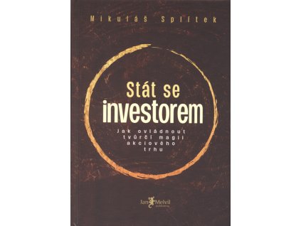 Stát se investorem : jak ovládnout tvůrčí magii akciového trhu