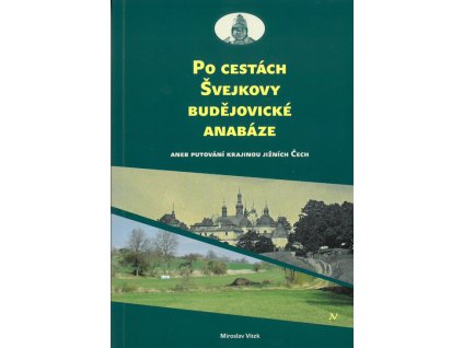 Po cestách Švejkovy budějovické anabáze, aneb, Putování krajinou jižních Čech