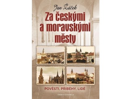 115619 za ceskymi a moravskymi mesty povesti pribehy lide