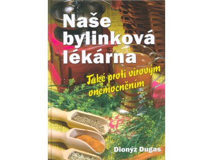 Naše bylinková lékárna : také proti virovým onemocněním
