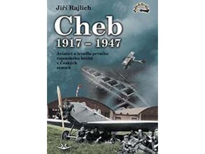 115817 cheb 1917 1947 aviatici a letadla prvniho vojenskeho letiste v ceskych zemich