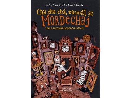 Cha cha chá, zasmál se Mordechaj : veselé putování židovskou historií